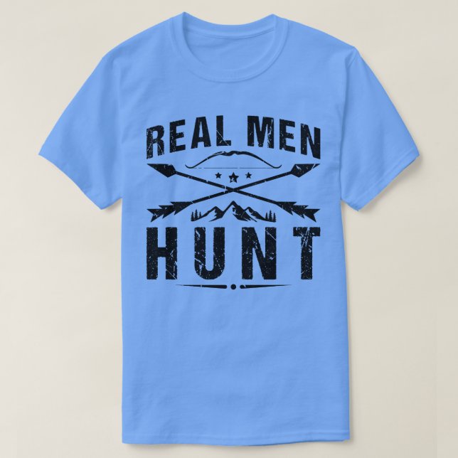 Real Men Hunt Archery Bow Hunter T-Shirt (Design Front)