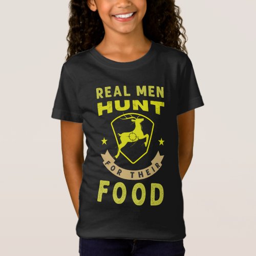 Real men huntfood _ Hunting design T_Shirt