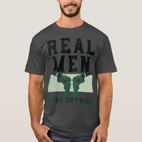 Real Men Installed  Hang Drywall Installer Carpent T_Shirt