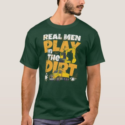 Real Men Kids Play In The Dirt Funny Excavator T_Shirt