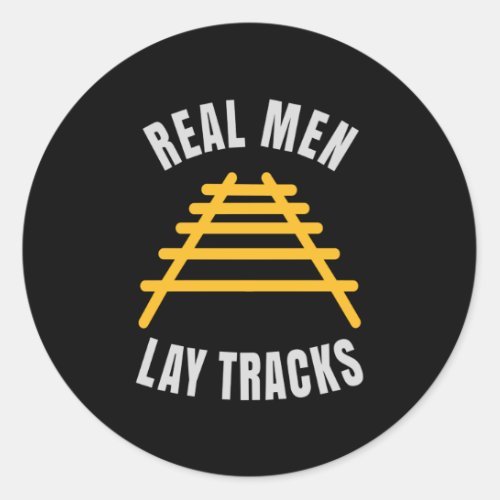 Real men lay tracks rails classic round sticker