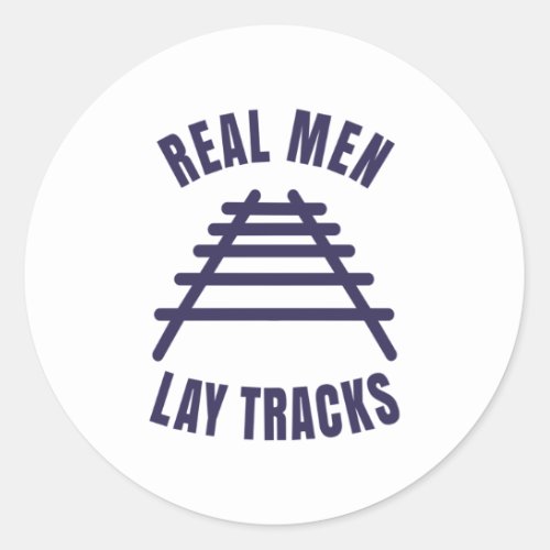 Real men lay tracks rails classic round sticker