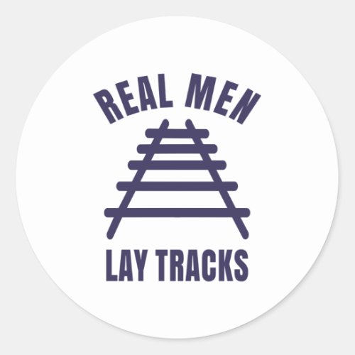 Real men lay tracks rails classic round sticker