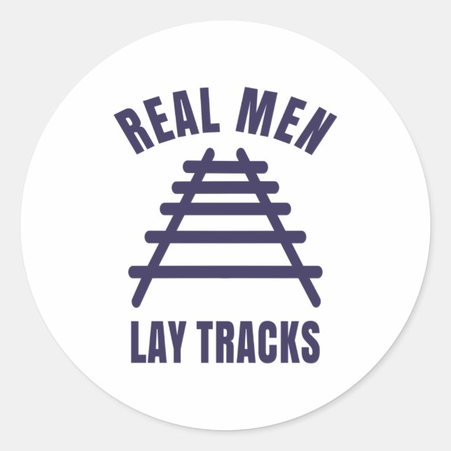 Real men lay tracks rails classic round sticker (Front)