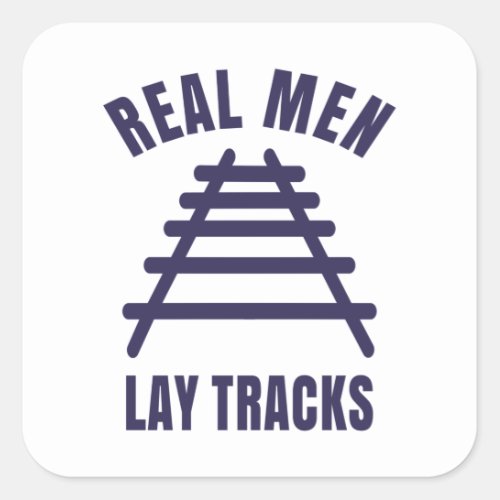 Real men lay tracks rails square sticker