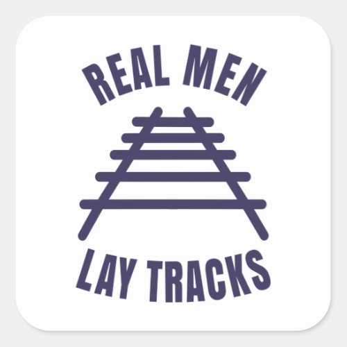 Real men lay tracks rails square sticker