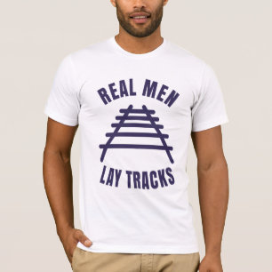 Real men lay tracks rails T-Shirt