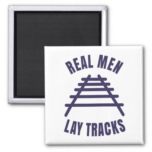 Real men lay tracks rails T_Shirt Magnet