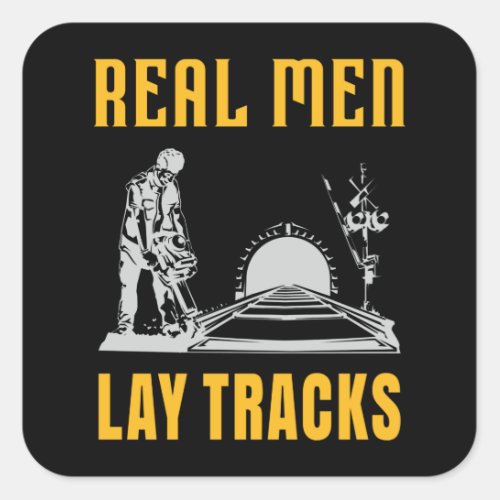 Real men lay tracks square sticker
