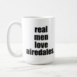 Real Men Love Airedales Mug at Zazzle