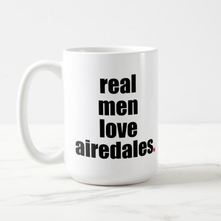 Real Men Love Airedales Mug