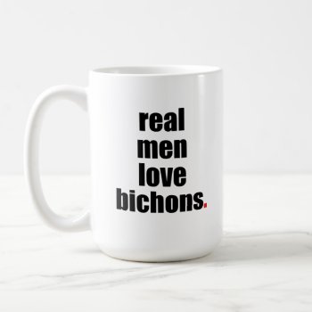 Real Men Love Bichons Mug by SheMuggedMe at Zazzle