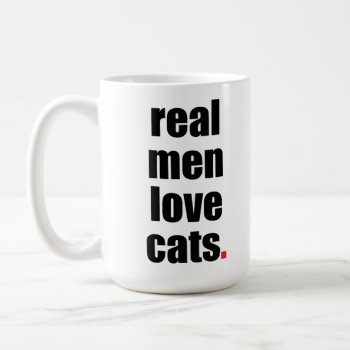 Real Men Love Cats Mug by SheMuggedMe at Zazzle