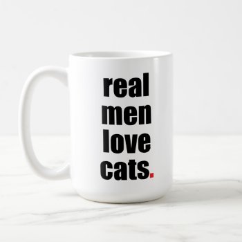 Real Men Love Cats Mug by SheMuggedMe at Zazzle