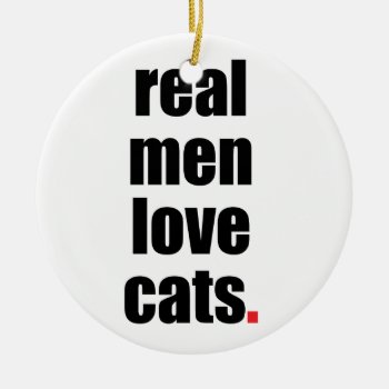 Real Men Love Cats Ornament by SheMuggedMe at Zazzle