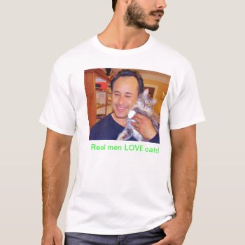 Real Men Love Cats! T-shirt by lilandluckysloot at Zazzle