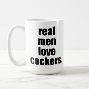 Real Men Love Cockers Mug by SheMuggedMe at Zazzle
