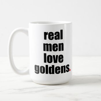 Real Men Love Goldens Mug by SheMuggedMe at Zazzle
