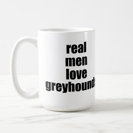Real Men Love Greyhounds Mug