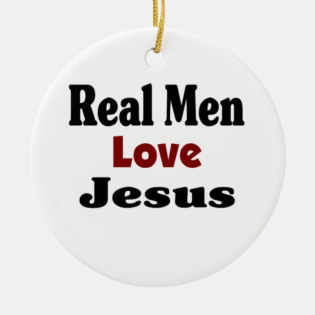 Real Men Love Jesus Ceramic Ornament (Front)