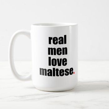 Real Men Love Maltese Mug by SheMuggedMe at Zazzle
