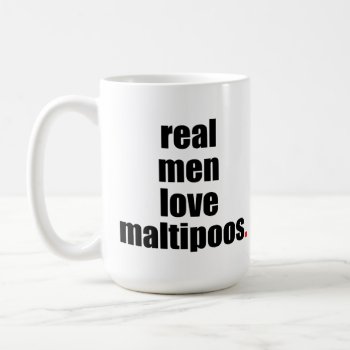 Real Men Love Maltipoos Mug by SheMuggedMe at Zazzle