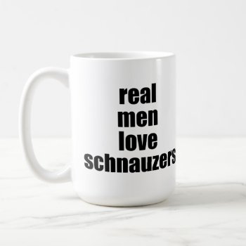 Real Men Love Schnauzers Mug by SheMuggedMe at Zazzle