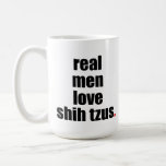 Real Men Love Shih Tzus Mug at Zazzle