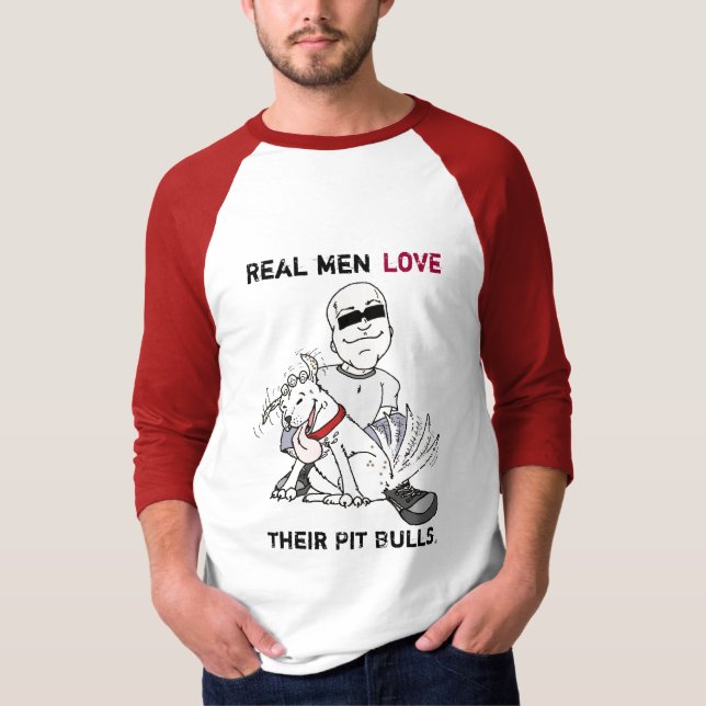 Real men love their pit bulls. T-Shirt (Front)
