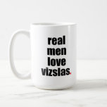 Real Men Love Vizslas Mug at Zazzle