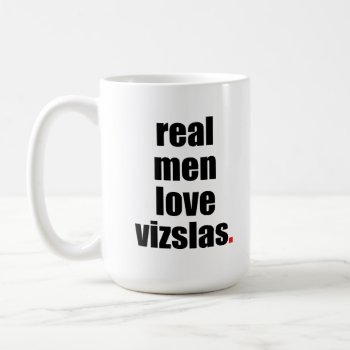 Real Men Love Vizslas Mug by SheMuggedMe at Zazzle