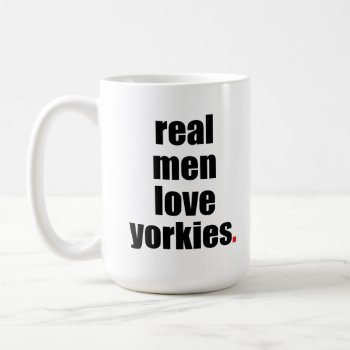 Real Men Love Yorkies Mug by SheMuggedMe at Zazzle