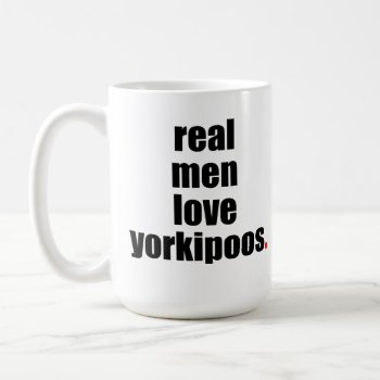 Real Men Love Yorkipoos Mug by SheMuggedMe at Zazzle