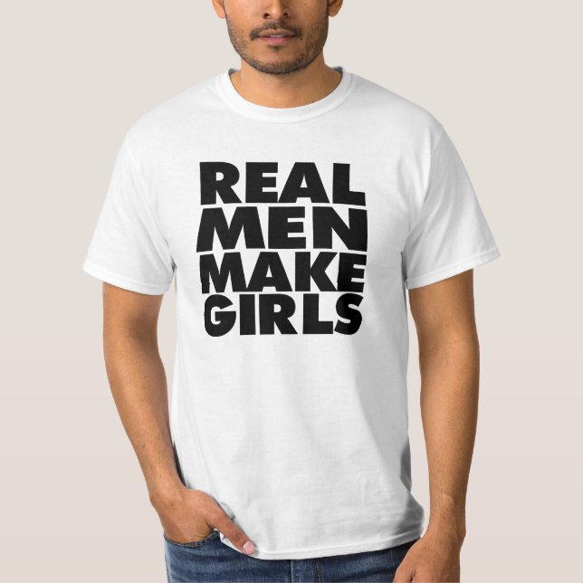 Real Men Make Girls funny dad to be shirt (Front)
