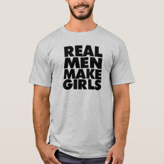 Real Men Make Girls, Funny Shirt