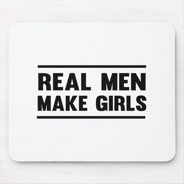 Real Men Make Girls Mouse Pad (Front)