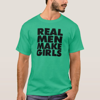 Real Men, Make girls shirt