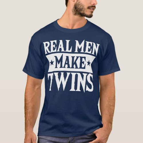 Real Men Make Twins Dad For Fathers Day T_Shirt