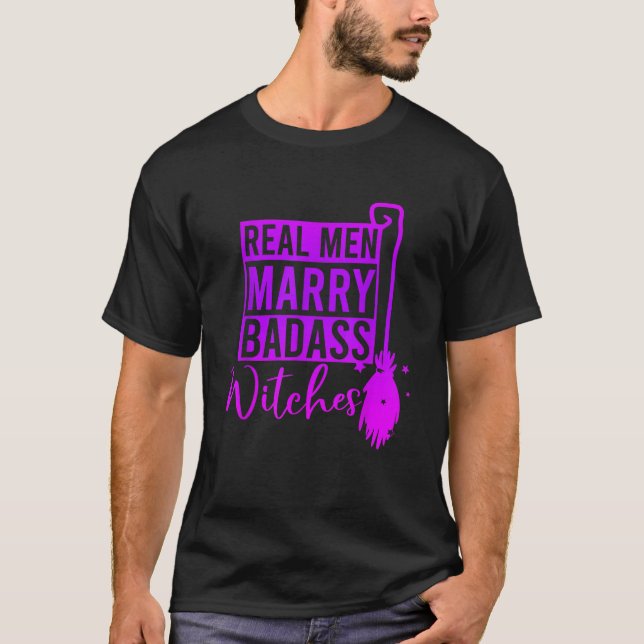 Real Men Marry Badass Witches Halloween Apparel T  T-Shirt (Front)