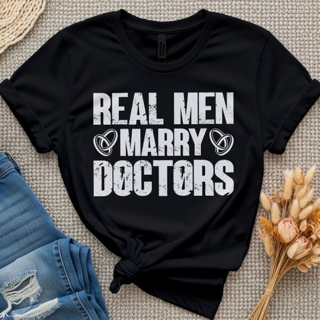 Real Men Marry Doctors Funny Doctor Appreciation T-Shirt (Creator Uploaded)