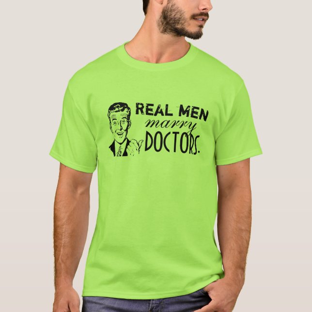 Real men marry doctors. T-Shirt (Front)