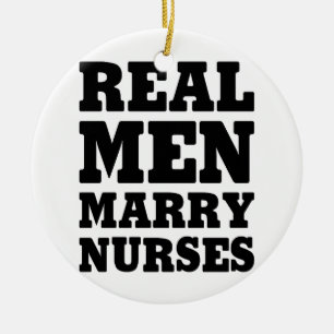 Real Men Marry Nurses Ceramic Ornament