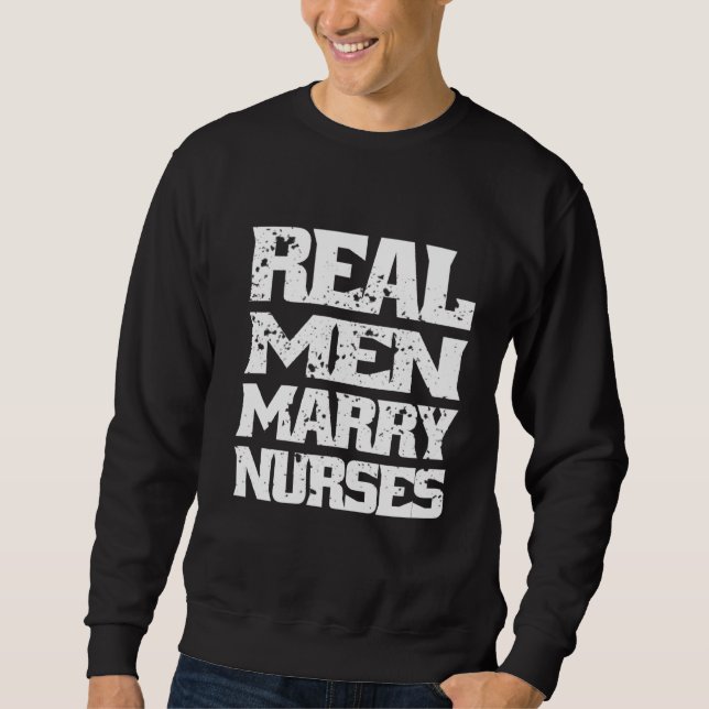 Real Men Marry Nurses Future Nursing Husband Annou Sweatshirt (Front)