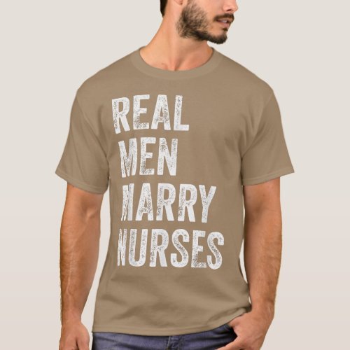 Real Men Marry Nurses Nurse Husband Engagement Wed T_Shirt