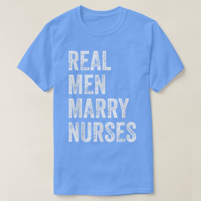 Real Men Marry Nurses Nurse Husband Engagement Wed T-Shirt (Design Front)