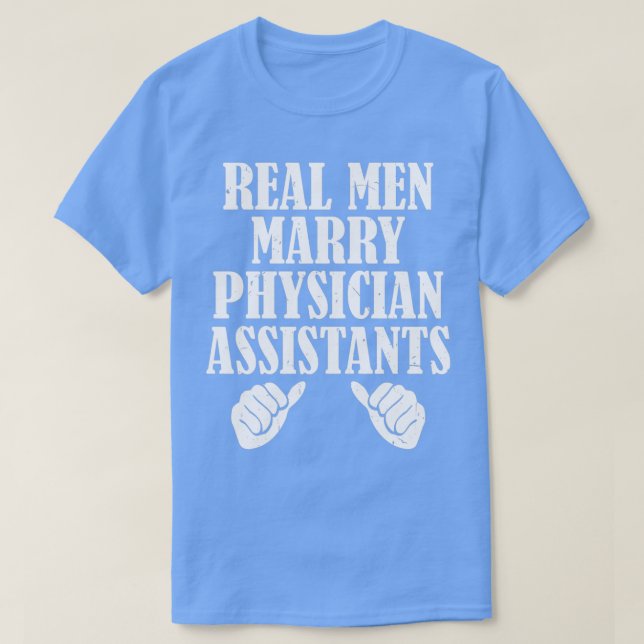 Real Men Marry Physician Assistants 1 T-Shirt (Design Front)