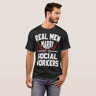 REAL MEN MARRY SOCIAL WORKERS T-Shirt
