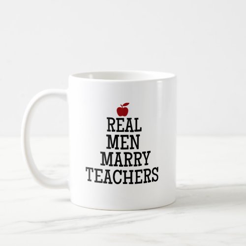 Real Men Marry Teachers   Coffee Mug