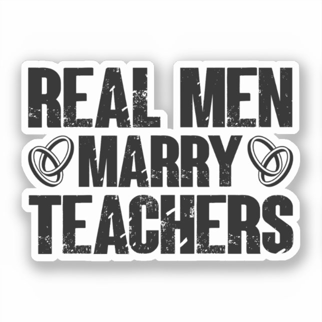 Real Men Marry Teachers Funny Sarcastic Teacher Sticker (Front)