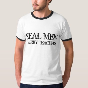 Real Men Marry Teachers T-shirt by 1000dollartshirt at Zazzle